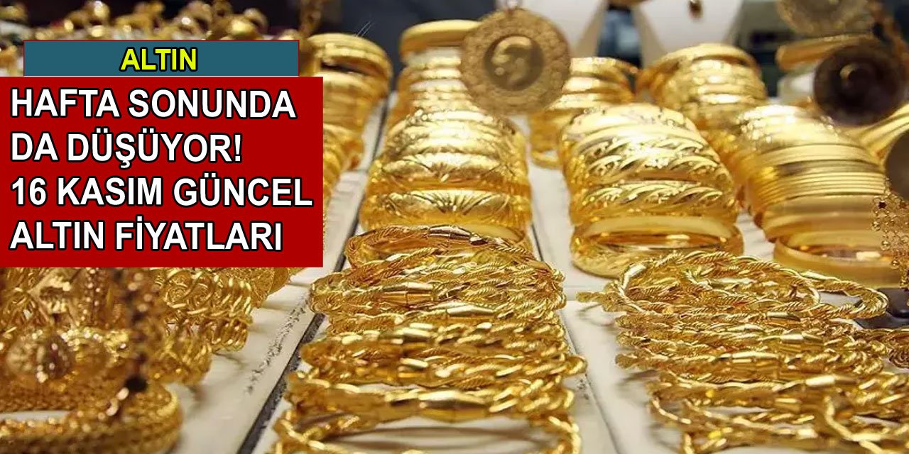 Altın fiyatları hafta sonunda da düşüyor! 16 Kasım güncel altın fiyatları