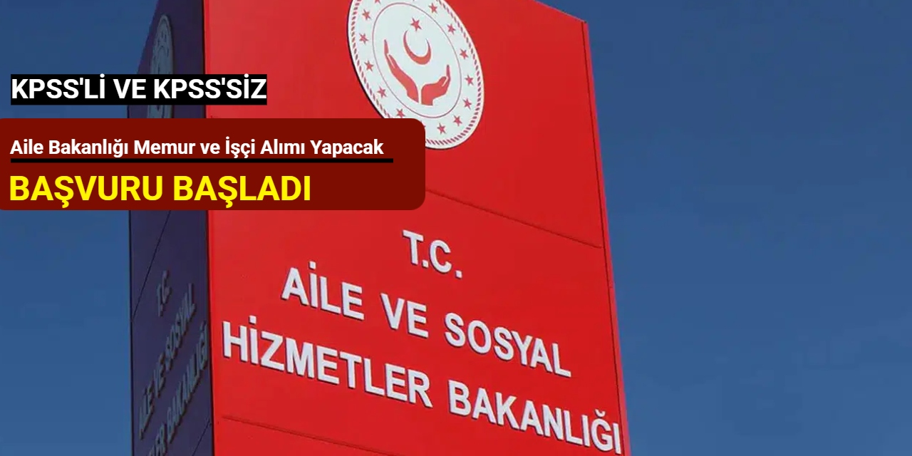 KPSS'siz ve KPSS'li: Aile ve Sosyal Hizmetler Bakanlığı memur ve işi alımı yapacak Aralık 2025