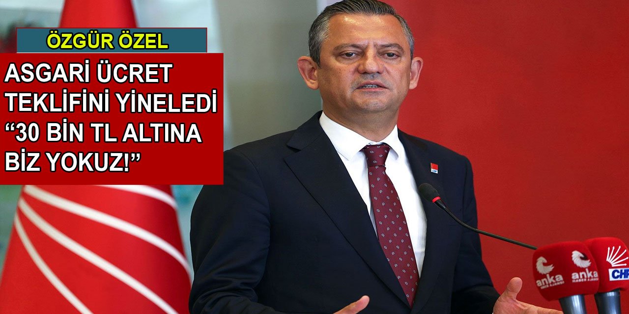 Özgür Özel asgari ücret teklifini yineledi: 30 bin TL altına biz yokuz!