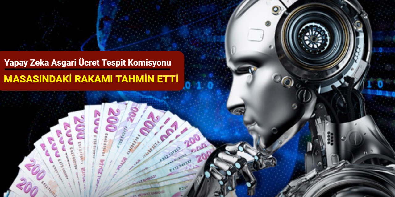 Yapay zeka Asgari Ücret Tespit Komisyonu masasındaki rakamı tahmin etti