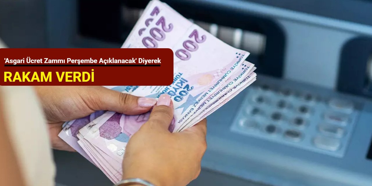 'Asgari ücret zammı perşembe açıklanacak' diyerek rakam verdi