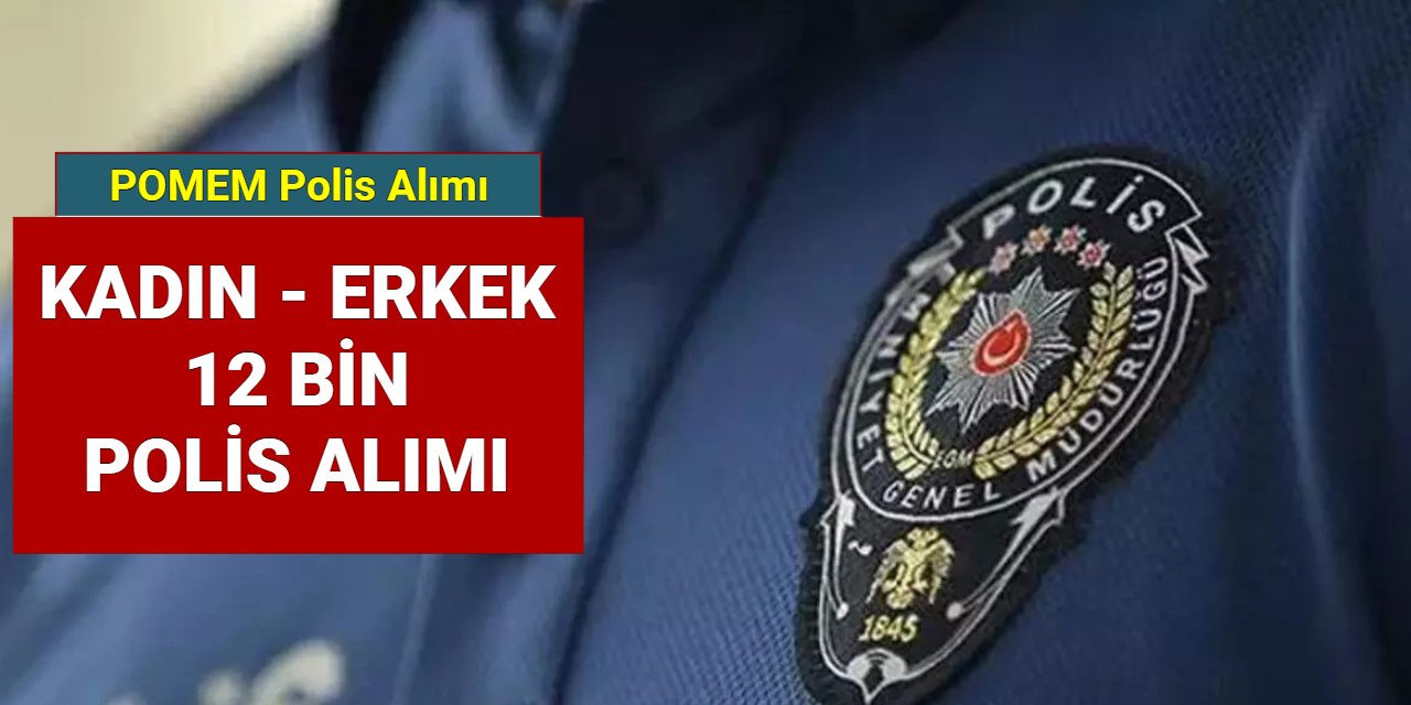 12 bin polis alımı 32. dönem POMEM başvuru tarihi ne zaman? İşte şartları