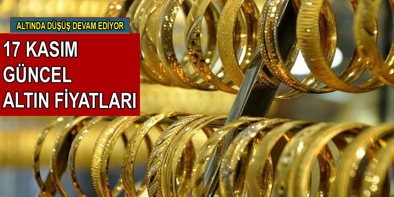 Altında düşüş devam ediyor! 17 Kasım güncel altın fiyatları