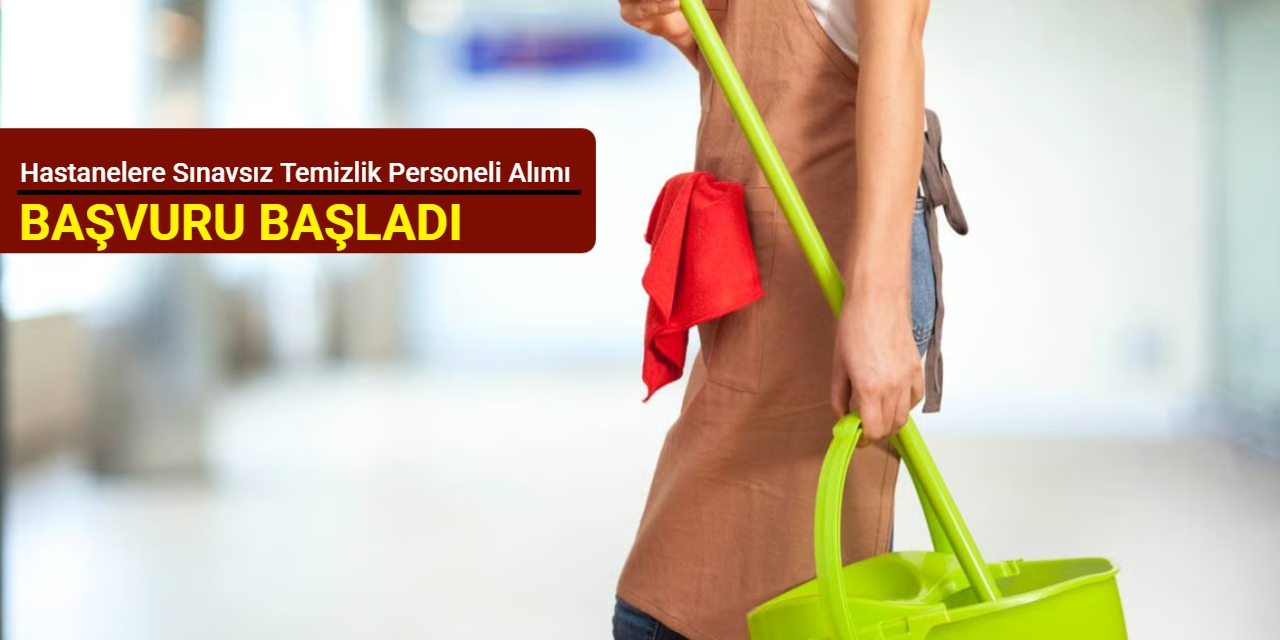 Hastanelere sınavsız temizlik personeli alımı yapıyor: Başvuru İŞKUR'da başladı Aralık 2025