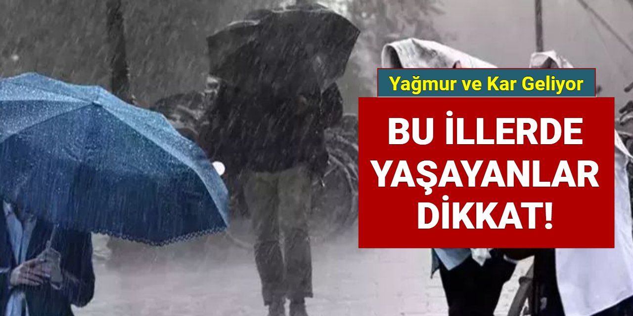 Yarına dikkat: Birçok şehre şiddetli yağmur ve kar geliyor