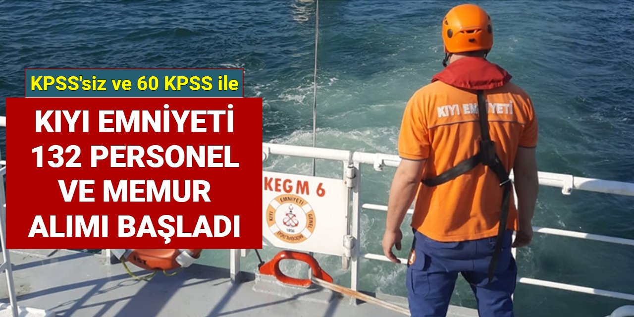 Kıyı Emniyeti KPSS'siz ve 60 KPSS ile 132 personel alımı yapacak