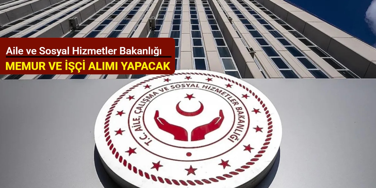 Aile ve Sosyal Hizmetler Bakanlığı memur ve işi alımı yapacak: KPSS'siz ve KPSS'li başvuru başladı