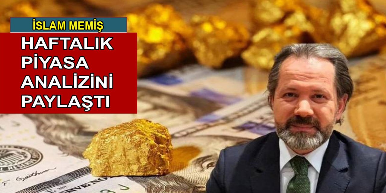 İslam Memiş, haftalık piyasa analizini paylaştı