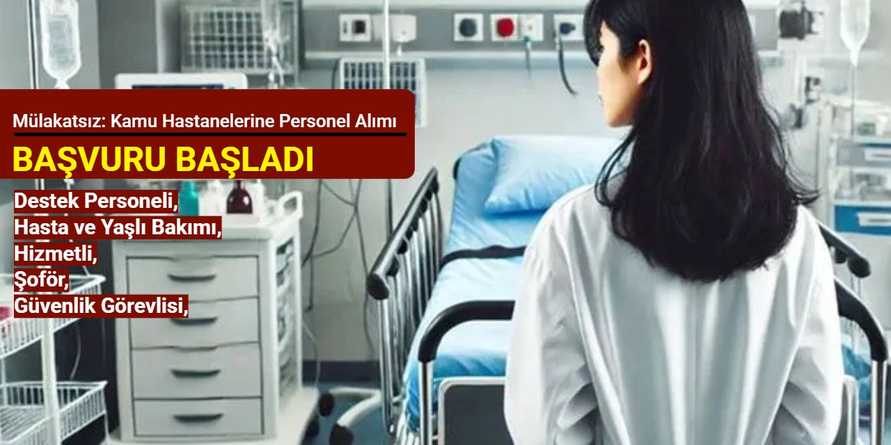 Mülakatsız: Kamu hastanelerine personel alımı yapılacak (hizmetli, sağlık teknikeri, güvenlik)