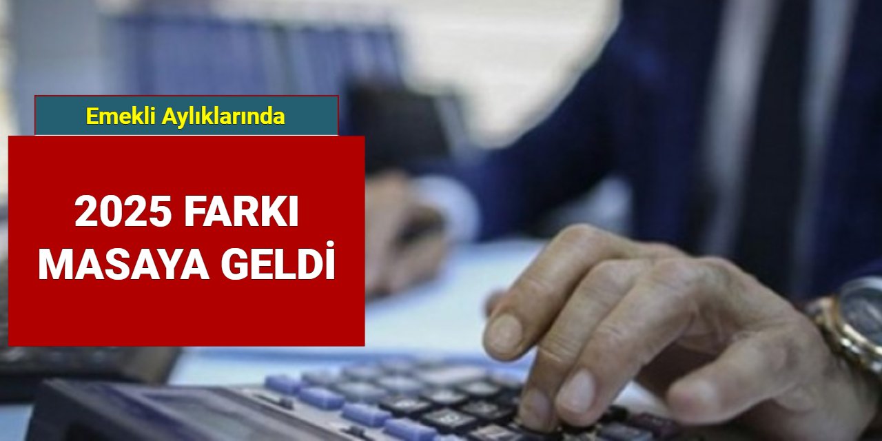 Emekli aylıklarında 2025 farkı için çalışma başlatıldı