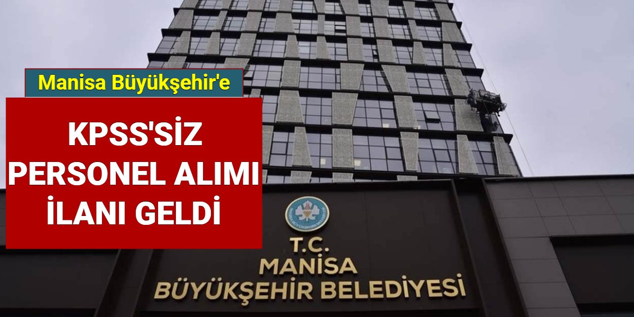 Manisa Büyükşehir Belediyesi KPSS'siz personel ve işçi alımı yapacak