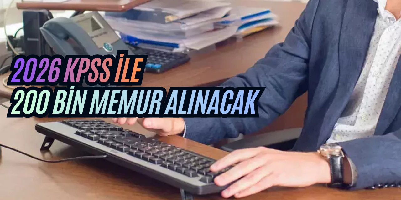2026 KPSS ile 200 bin memur alımı yapılacak
