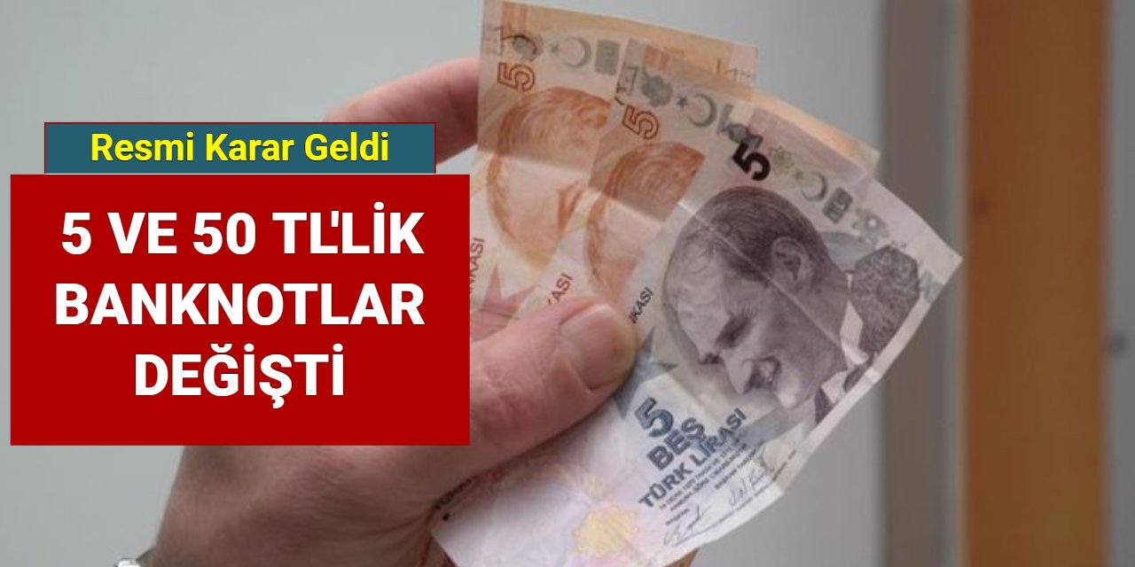 5 ve 50 TL'lik banknotlar değişti