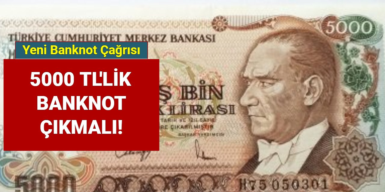 Şenol Babuşçu: 5 bin TL'lik banknot gelmeli