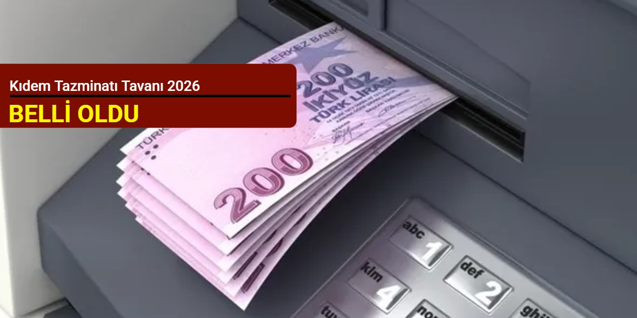 Kıdem tazminatı tavanı 2026 belli oldu