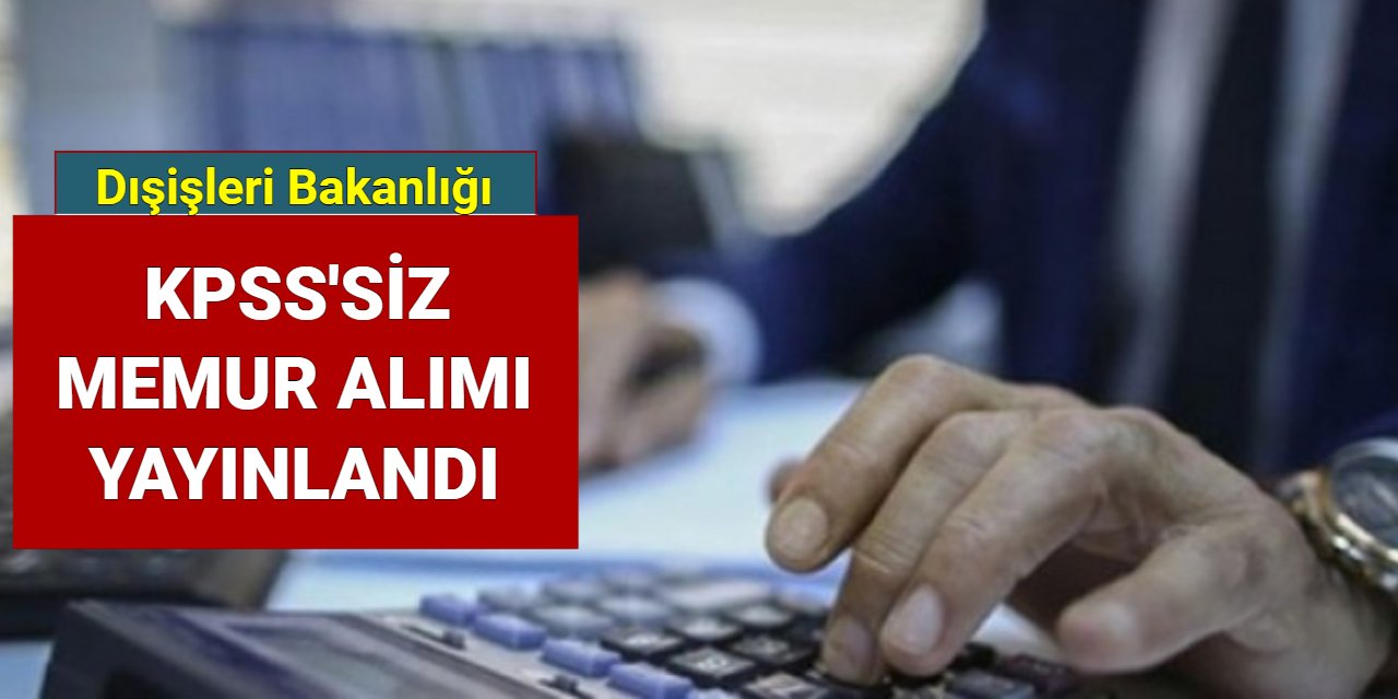 Dışişleri Bakanlığı aday konsolosluk ve ihtisas memuru alımı ilanı yayınlandı