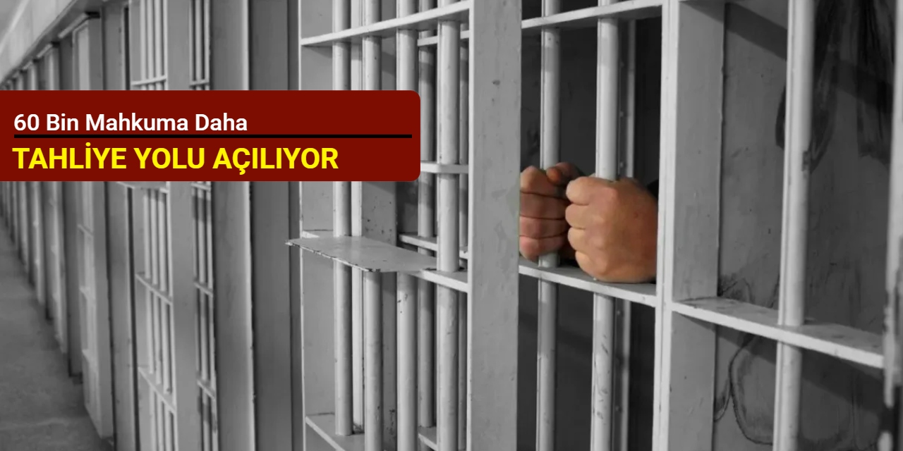 60 bin mahkuma daha tahliye yolu açılıyor