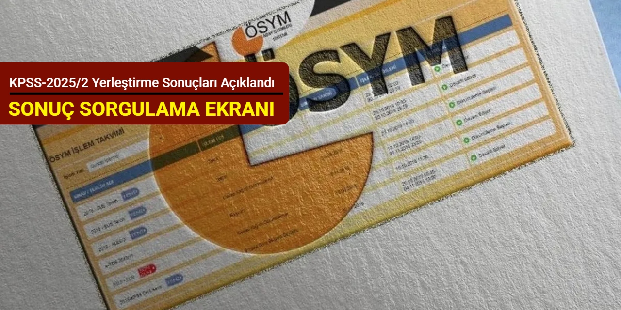 KPSS-2025/2 yerleştirme sonuçları açıklandı