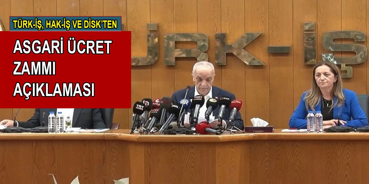 TÜRK-İŞ, HAK-İŞ ve DİSK'ten asgari ücret zammı açıklaması