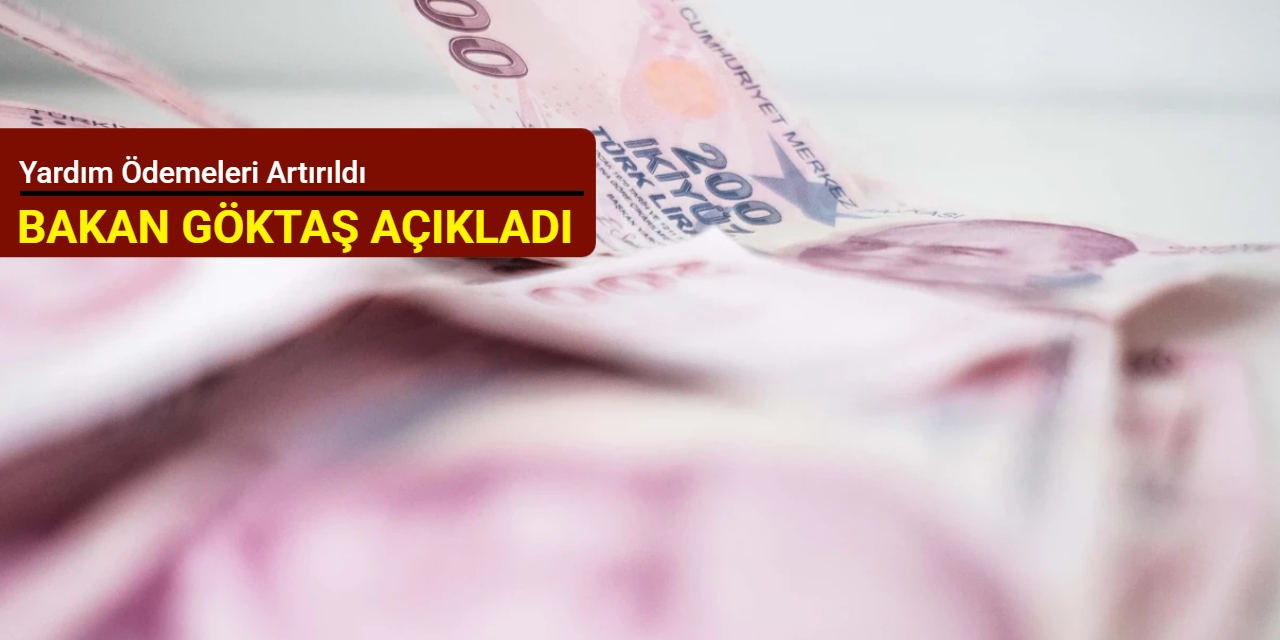 Bakan Göktaş açıkladı... Yardım ödemeleri artırıldı
