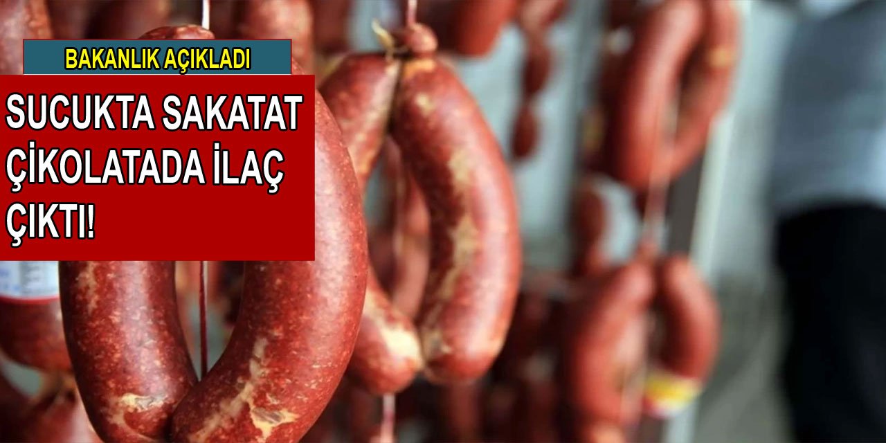 Bakanlık yeni listeyi açıkladı: Sucukta sakatat, çikolatada ise ilaç çıktı