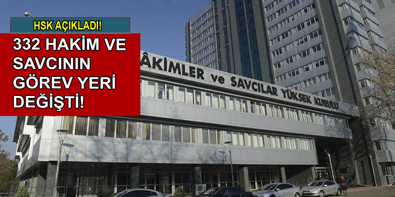 332 hakim ve savcının görev yeri değiştirildi