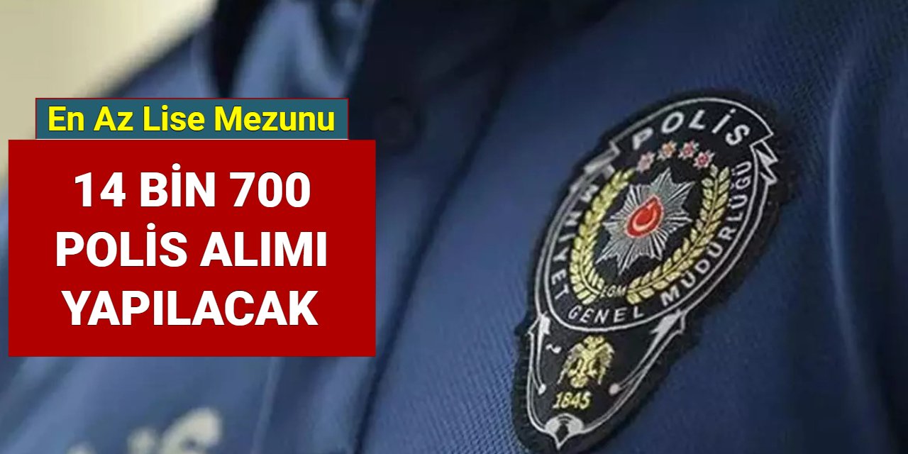 EGM en az lise mezunu 14 bin 700 polis alımı yapacak