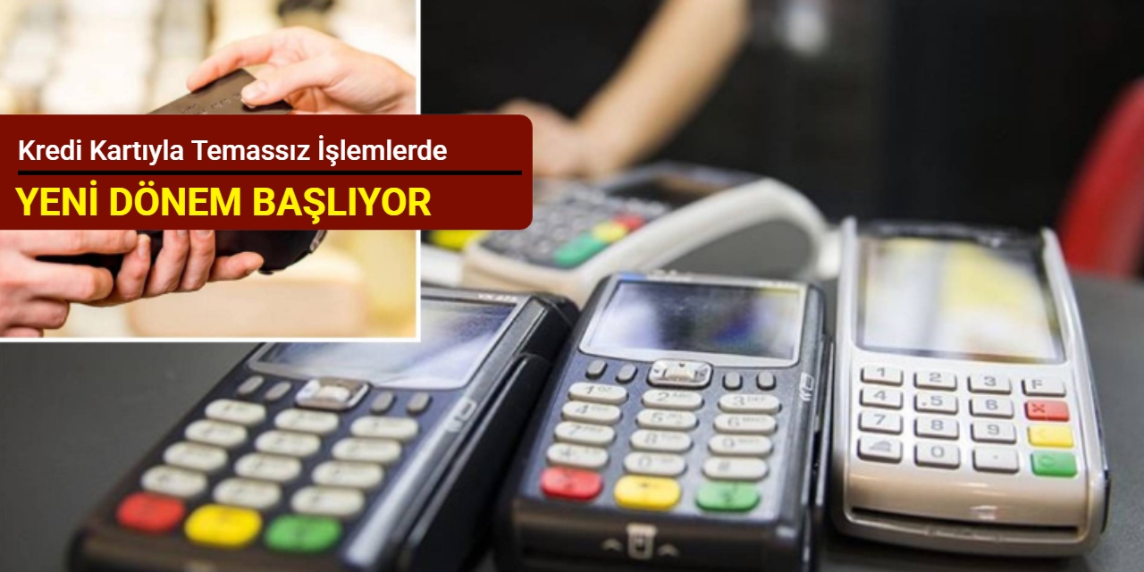 Kredi kartıyla temassız işlemlerde yeni dönem başlıyor