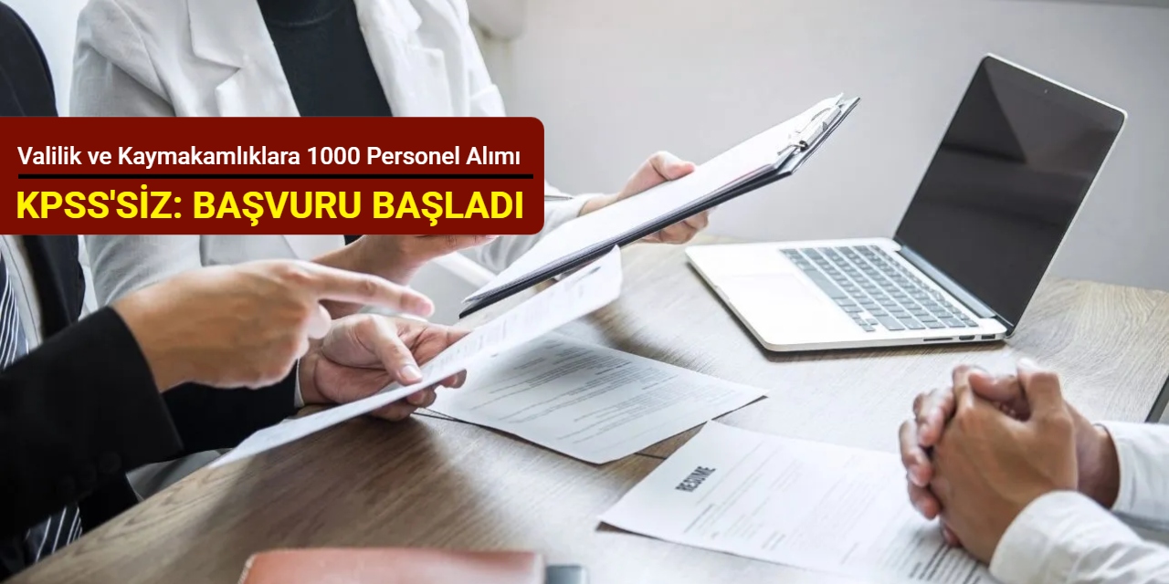 Valilik ve Kaymakamlıklara KPSS'siz 1000 personel alımı yapılacak: Başvuru başladı 2025