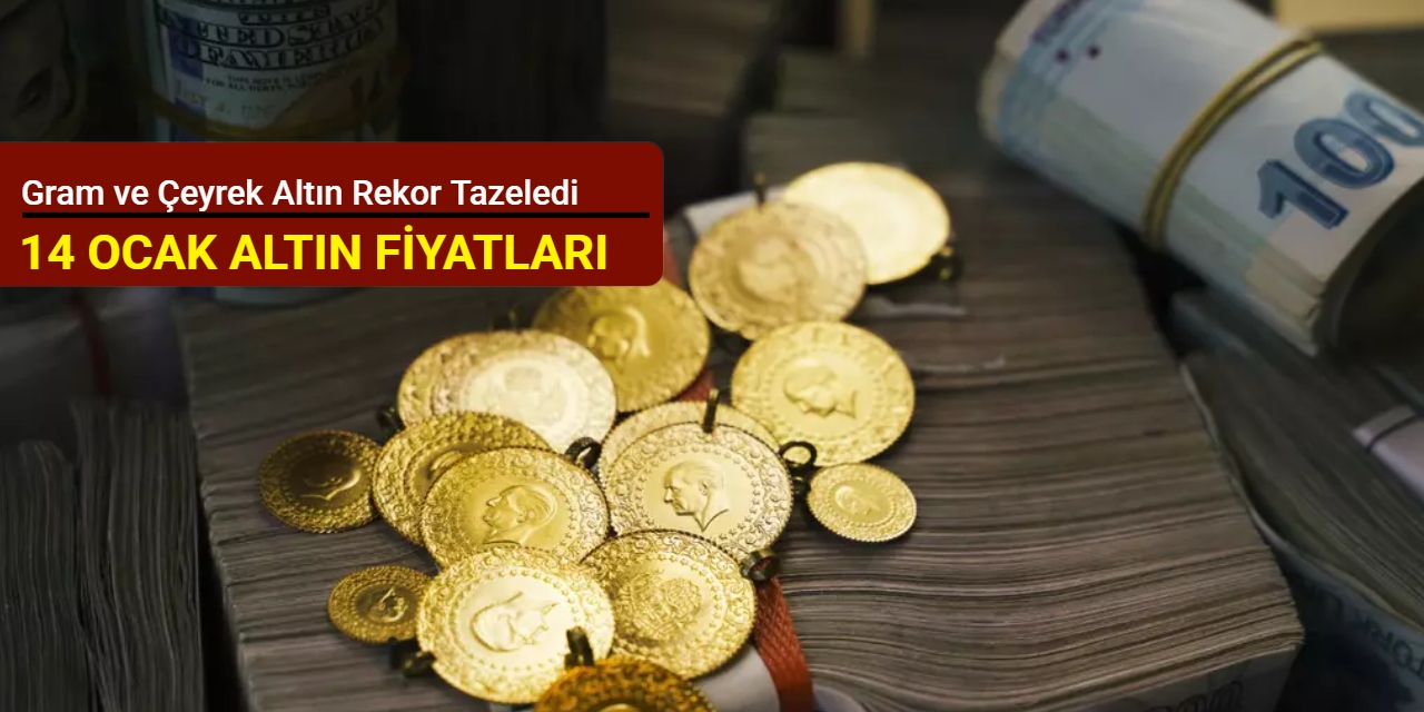 Gram ve çeyrek altın rekor tazeledi (14 Ocak 2025)