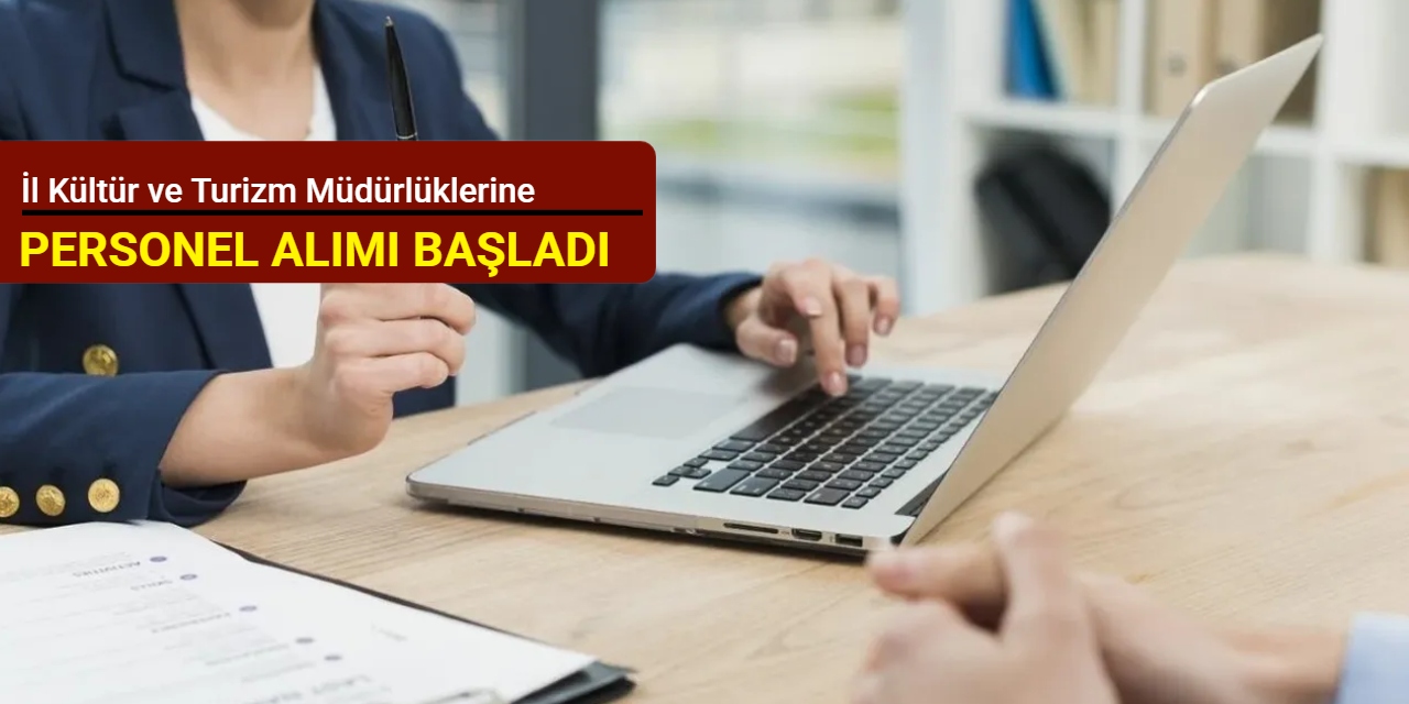 İl Kültür ve Turizm Müdürlüklerine personel alımı yapılacak: Başvuru başladı 2025