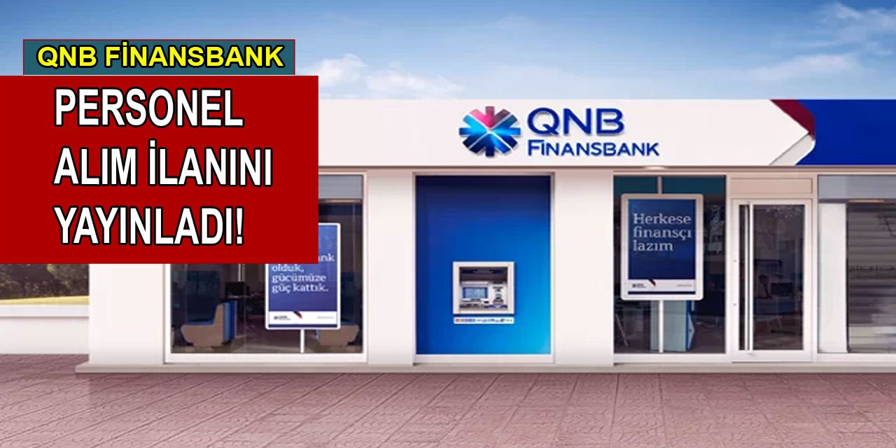 QNB Finansbank personel alım ilanını yayınladı