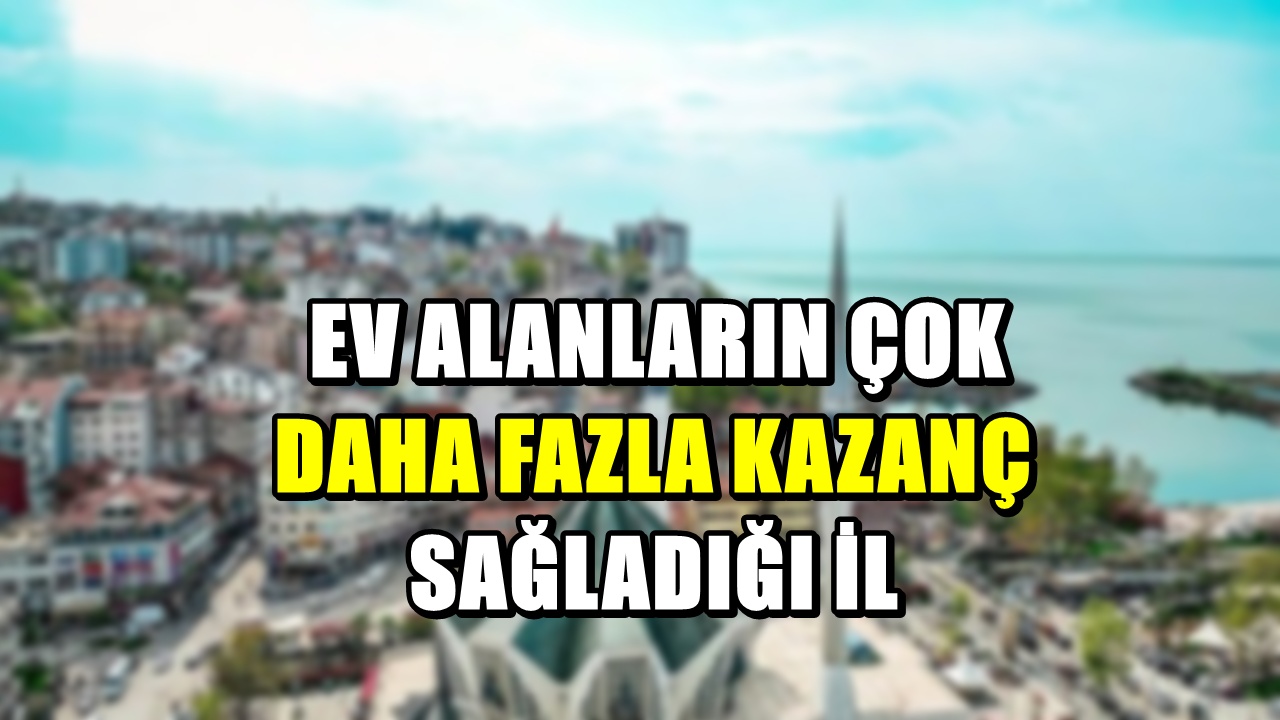 Yatırımcısına daha çok kazandıran il: İstanbul’dan daha ucuz, konut alan kazanıyor
