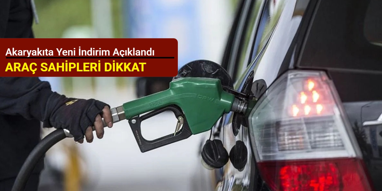 Akaryakıta yeni indirim açıklandı