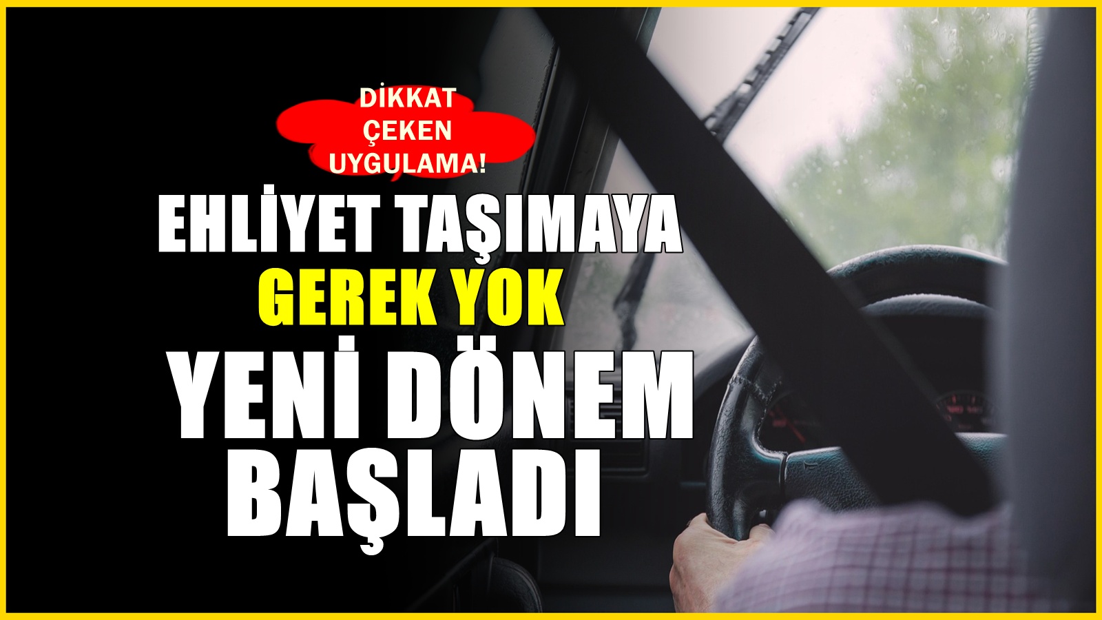Ehliyetsiz araç dönemi! 81 ilde artık ehliyet taşımanıza gerek olmayacak