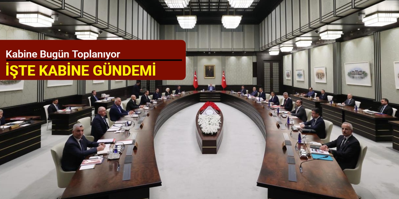 Kabine bugün toplanıyor: İşte gündem maddeleri