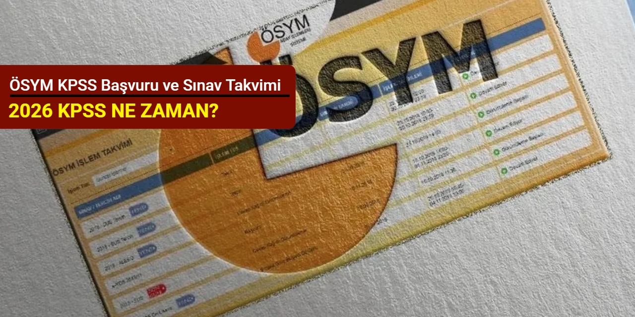 2026 KPSS ne zaman? ÖSYM KPSS başvuru ve sınav takvimi