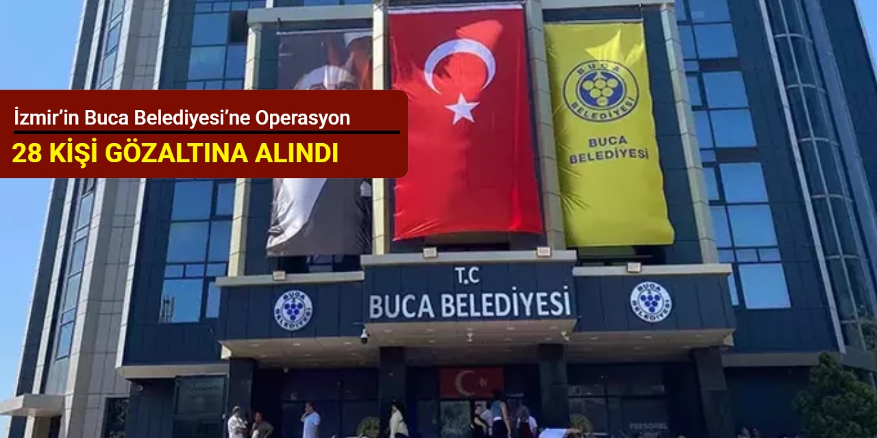 İzmir’in Buca Belediyesi’ne operasyon: 28 kişi gözaltına alındı