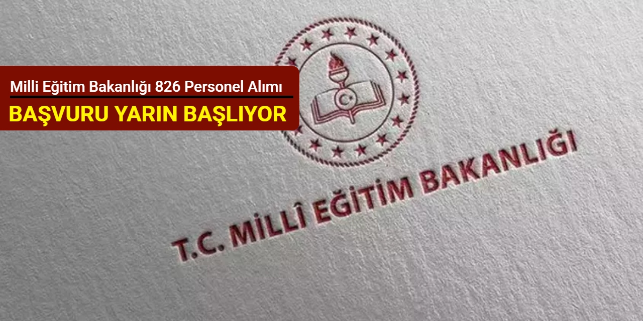 Milli Eğitim Bakanlığı 826 personel alımı başvurusu yarın başlıyor