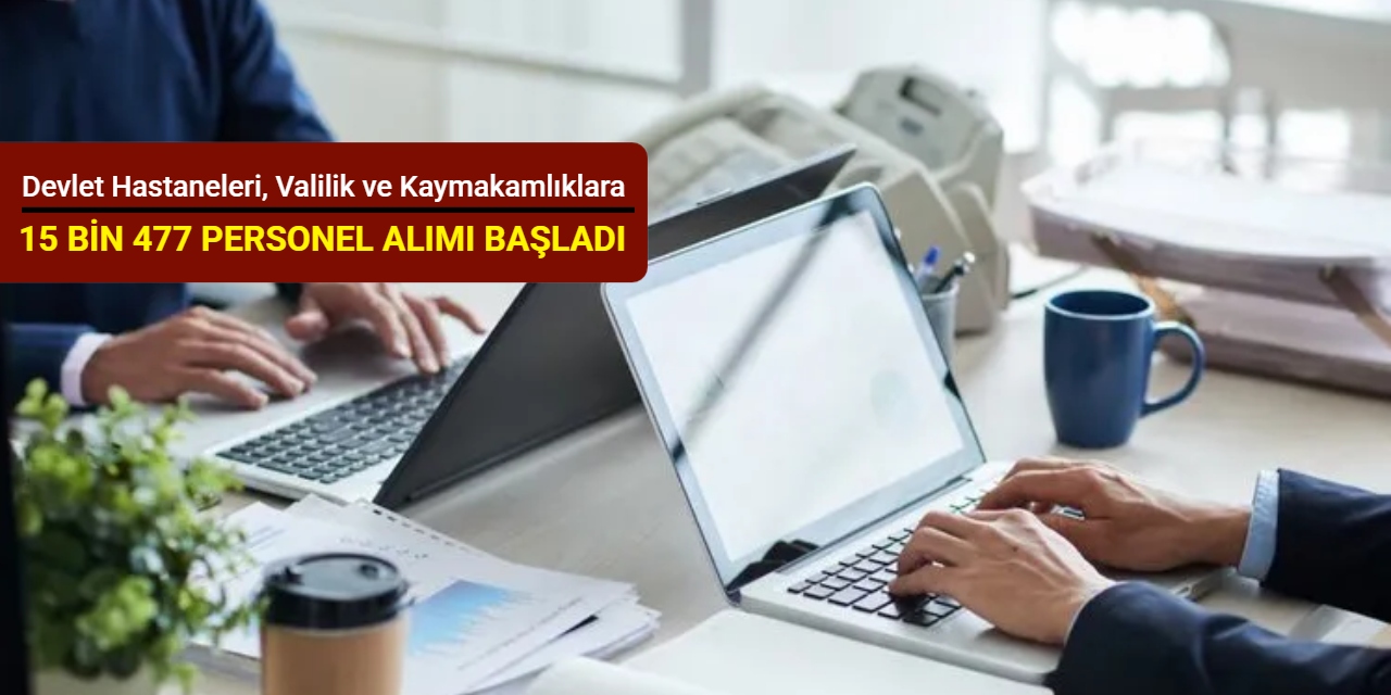 Devlet hastaneleri, valilik ve kaymakamlıklara KPSS'siz 15 bin 477 personel alımı yapılacak