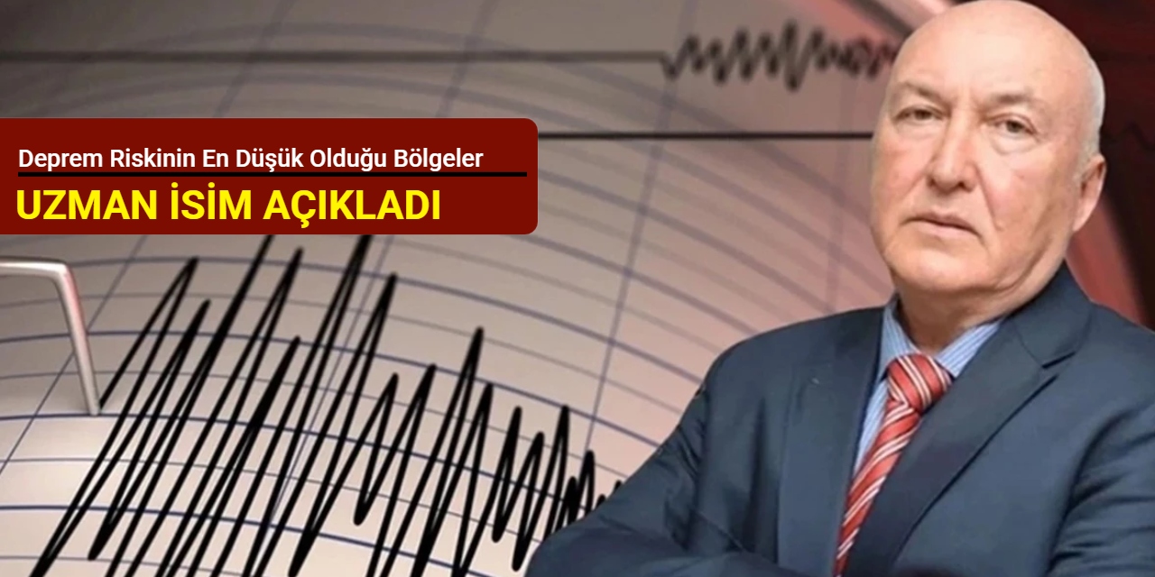 Prof. Dr. Ahmet Ercan açıkladı: Deprem riskinin en düşük olduğu bölgeler