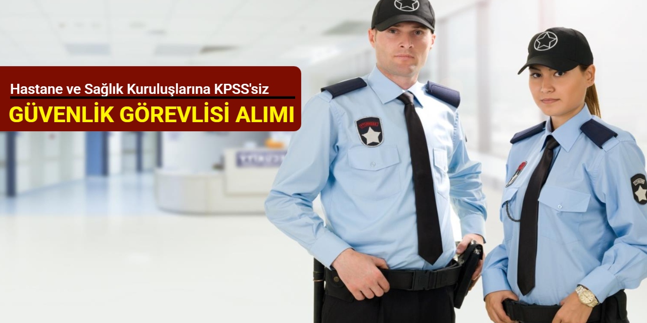 Hastane ve Sağlık Kuruluşlarına KPSS'siz güvenlik görevlisi alımı Şubat 2026