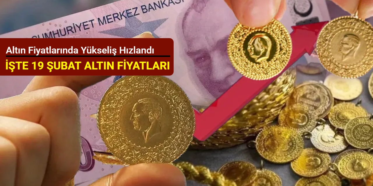 Gram ve çeyrek altın fiyatlarında yükseliş hızlandı (19 Şubat 2026)