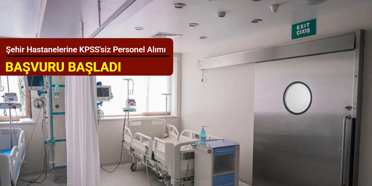 Şehir hastanelerine KPSS'siz personel alımı Şubat 2026 (güvenlik-sterilizasyon görevlisi-hastane hizmetlisi)