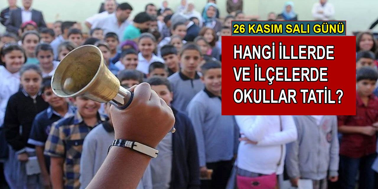 26 Kasım Salı Günü Hangi İllerde Okullar Tatil?