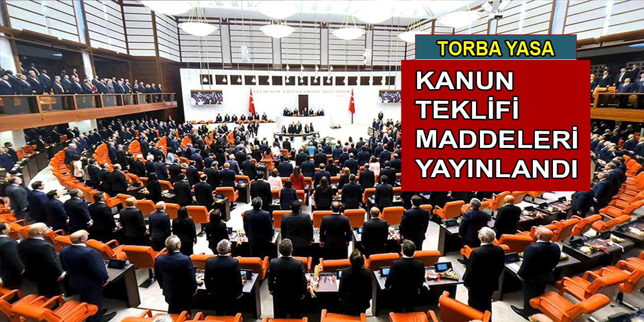 Torba yasa kanun teklifi maddeleri yayınlandı