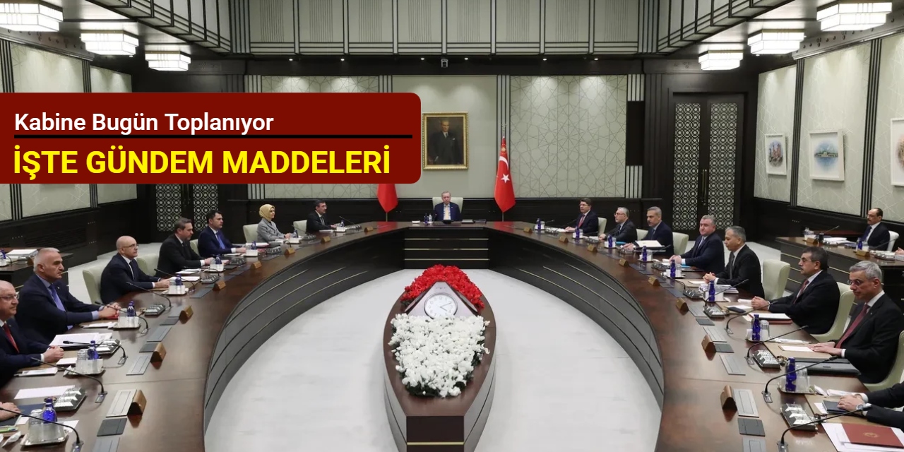 Kabine bugün toplanıyor: İşte gündem maddeleri