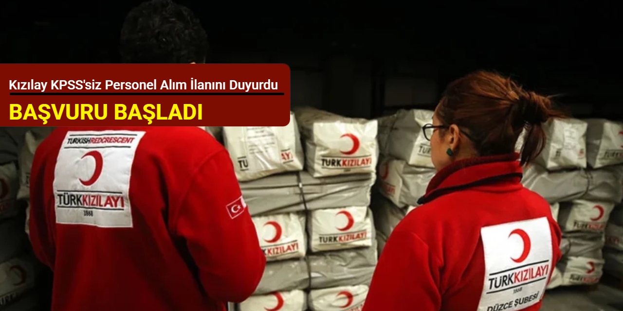 Kızılay KPSS'siz personel alım ilanını duyurdu: Başvuru başladı