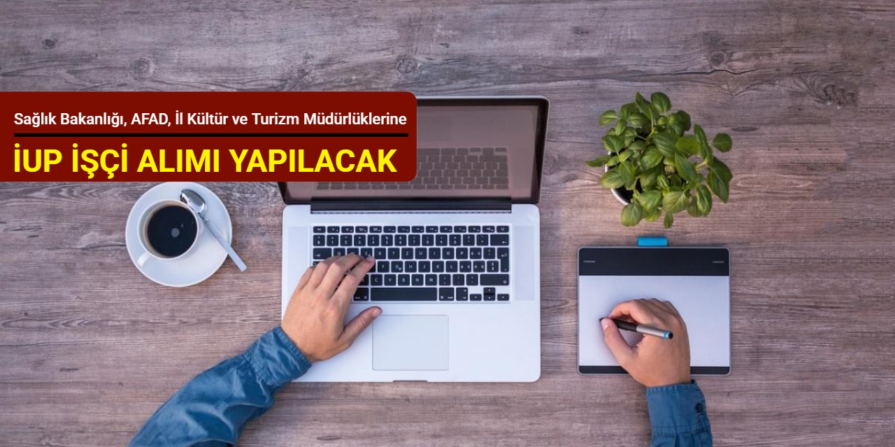 Hastane, AFAD, İl Kültür ve Turizm Müdürlüklerine İUP işçi alımı yapılacak Şubat 2026