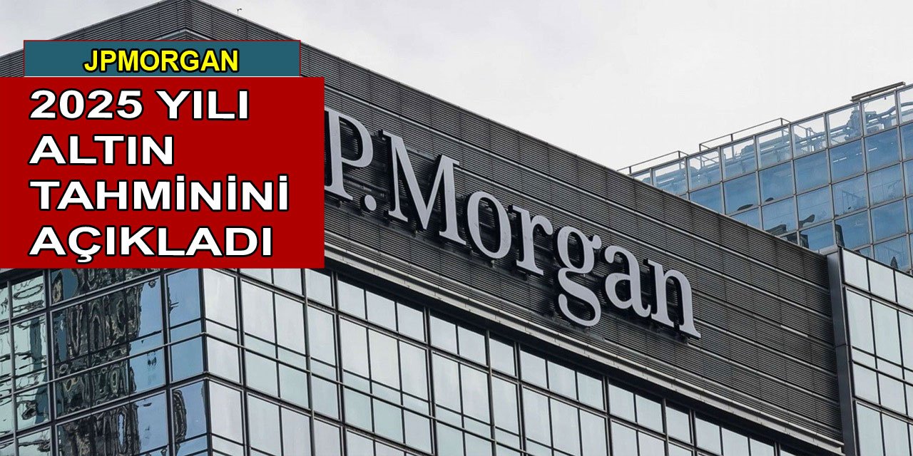 JPMorgan 2025 yılı altın tahminini açıkladı